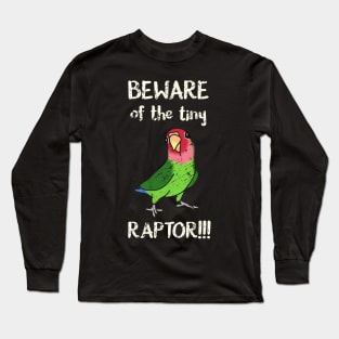 Beware of the tiny Raptor Green Lovebird Rosy faced Long Sleeve T-Shirt